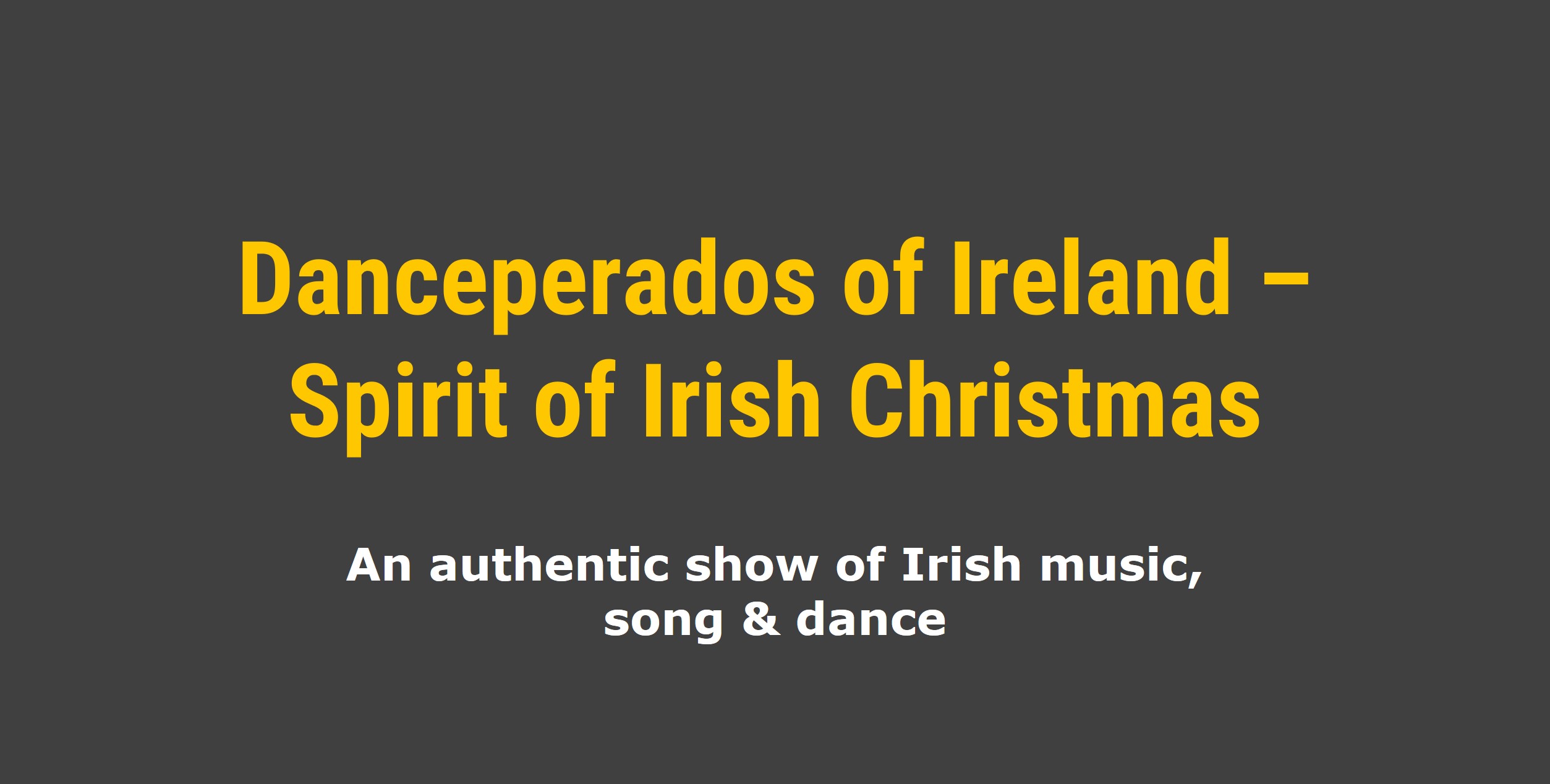 Danceperados of Ireland Danceperados of Ireland - Spirit of Irish Christmas, An authentic show of Irish music, song & dance, Stadthalle Sigmaringen